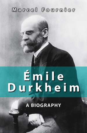 Emile Durkheim – A Biography de M Fournier