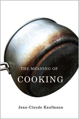 The Meaning of Cooking de JC Kaufmann