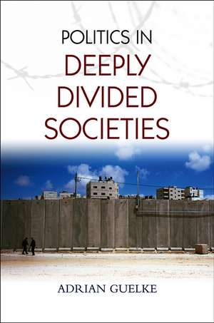 The Politics in Deeply Divided Societies de A Guelke