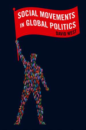 Social Movements in Global Politics de D West