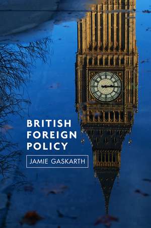 British Foreign Policy – Crises, Conflicts and Future Challenges de J Gaskarth