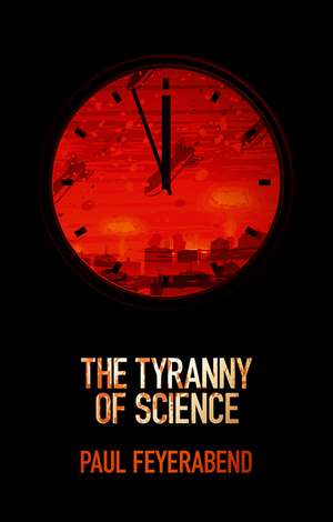 The Tyranny of Science de P Feyerabend