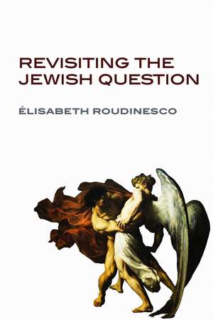 Revisiting the Jewish Question de E Roudinesco