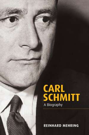 Carl Schmitt – A Biography de R Mehring