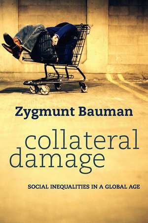 Collateral Damage: Social Inequalities in a Global Age de Zygmunt Bauman