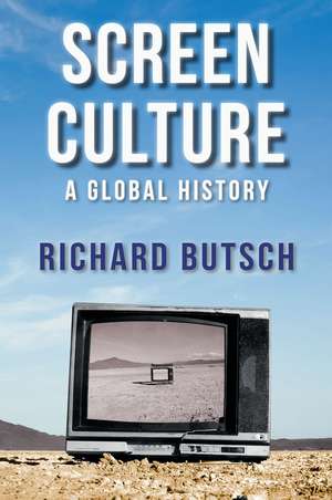 Screen Culture – A Global History de R Butsch