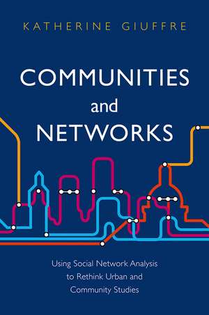 Communities and Networks – Using Social Network Analysis to Rethink Urban and Community Studies de K Giuffre