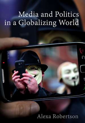 Media and Politics in a Globalizing World de A. Robertson