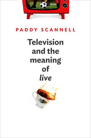 Television and the Meaning of ′live′ – an Enquiry into the Human Situation de P Scannell