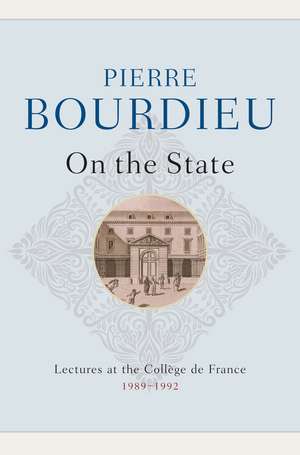 On the State: Lectures at the Collège de France, 1 989–1992 de P Bourdieu