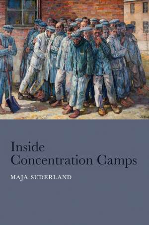 Inside Concentration Camps – Social Life at the Extremes de M Suderland