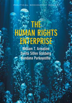 The Human Rights Enterprise – Political Sociology, State Power, and Social Movements de WT Armaline