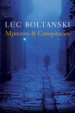 Mysteries and Conspiracies – Detective Stories, Spy Novels and the Making of Modern Societies de L Boltanski