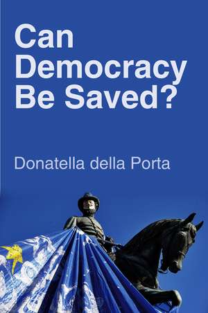 Can Democracy Be Saved? – Participation, Deliberation and Social Movements de D della Porta