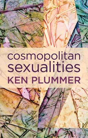 Cosmopolitan Sexualities – Hope and the Humanist Imagination de K Plummer