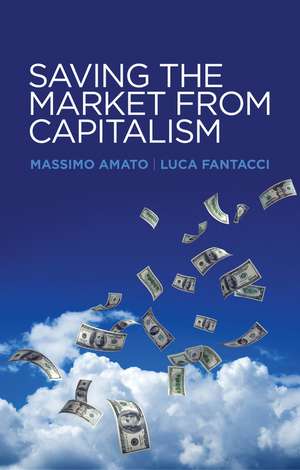 Saving the Market from Capitalism – Ideas for an Alternative Finance de M Amato