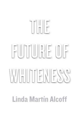 The Future of Whiteness de Linda Mart&iacute;n Alcoff