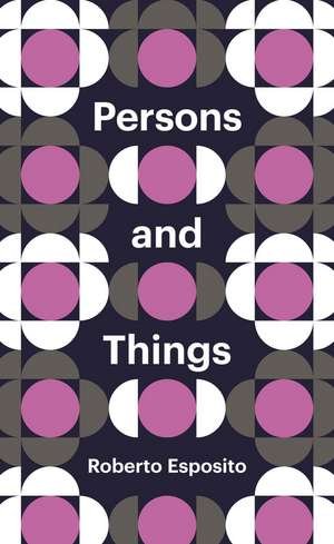 Persons and Things – From the Body′s Point of View de R Esposito