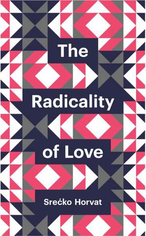 The Radicality of Love de S Horvat