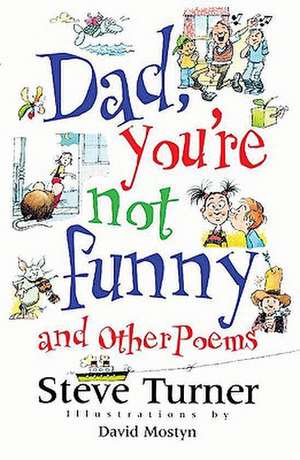 Dad, You're Not Funny and Other Poems de Steve Turner