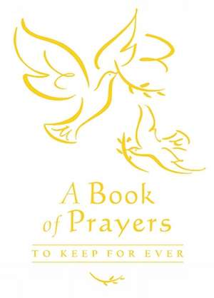 A Book of Prayers to Keep for Ever de Lois Rock