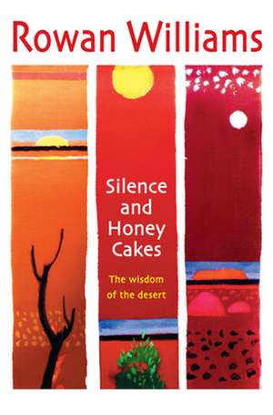 Silence and Honey Cakes – The Wisdom of the Desert de Rowan Williams