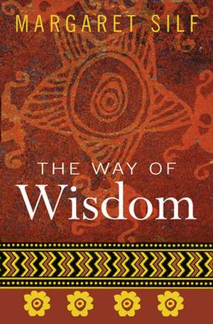 The Way of Wisdom de Margaret Silf