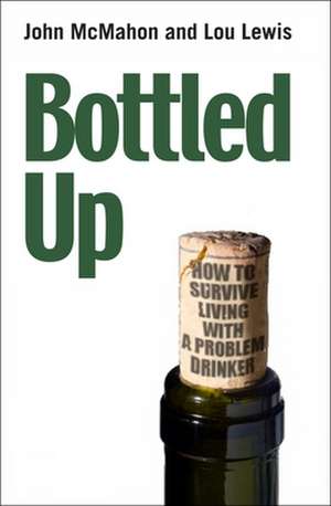 Bottled Up – How to survive living with a problem drinker de John Mcmahon