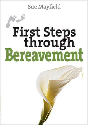 First Steps through Bereavement de Sue Mayfield