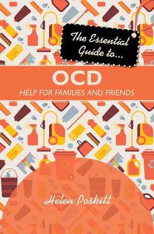 The Essential Guide to OCD – Help for Families and Friends de Helen Poskitt