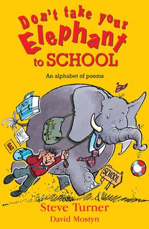 Don`t Take Your Elephant to School – All Kinds of Alphabet Poems de Steve Turner