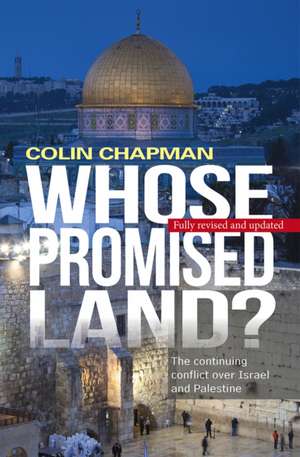 Whose Promised Land? – The continuing conflict over Israel and Palestine de Colin Chapman