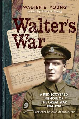 Walter`s War – A rediscovered memoir of the Great War 1914–18 de Walter Young