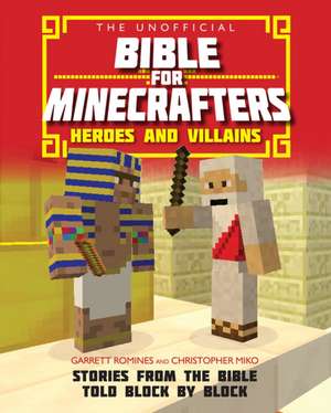 The Unofficial Bible for Minecrafters: Heroes an – Stories from the Bible told block by block de Christopher Miko