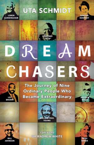 Dream Chasers – The Journey of Nine Ordinary People Who Became Extraordinary de Uta Schmidt