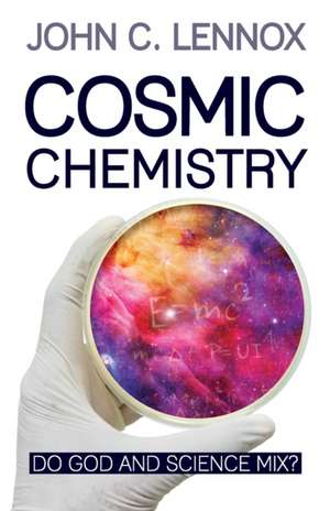 Cosmic Chemistry – Do God and Science Mix? de John C. Lennox