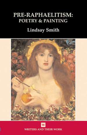 Pre–Raphaelitism: Poetry and Painting de Lindsay Smith