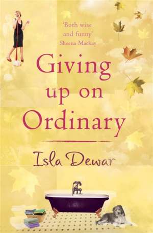 Giving Up On Ordinary de Isla Dewar