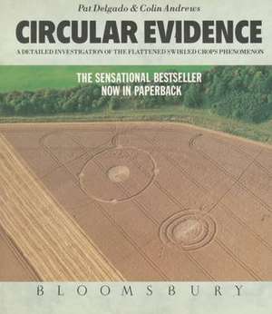 Circular Evidence: A Detailed Investigation of the Flattened Swirled Crops Phenomenon de Pat Delgado