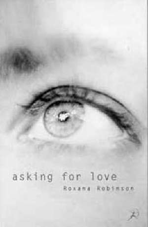 Asking for Love de Roxana Robinson