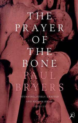 The Prayer of the Bone de Paul Bryers