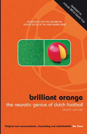 Brilliant Orange: The Neurotic Genius of Dutch Football de David Winner