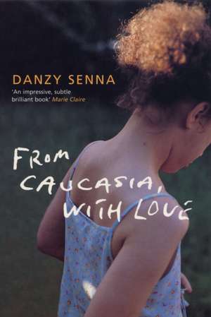 From Caucasia, with Love de Danzy Senna