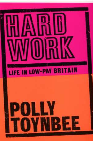 Hard Work: Life in Low-Pay Britain de Polly Toynbee