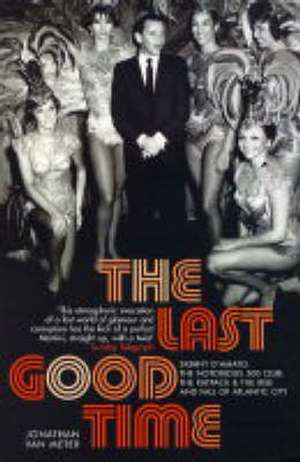 The Last Good Time: Skinny D'Amato and the 500 Club de Jonathan van Meter