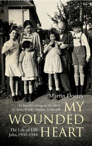 My Wounded Heart: The Life of Lilli Jahn, 1900-1944 de Martin Doerry