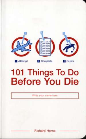 101 Things To Do Before You Die de Richard Horne