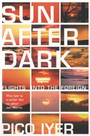 Sun After Dark de Pico Iyer