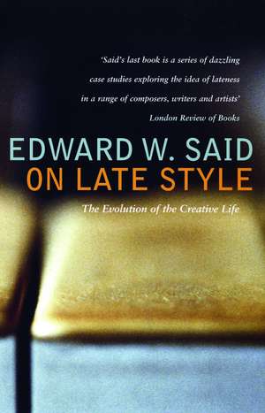 On Late Style: Music and Literature Against the Grain de Edward Said