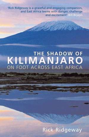 The Shadow of Kilimanjaro: On Foot Across East Africa de Rick Ridgeway